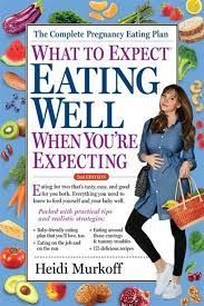 WHAT TO EXPECT: EATING WELL WHEN YOU'RE EXPECTING  by Heidi Murkoff